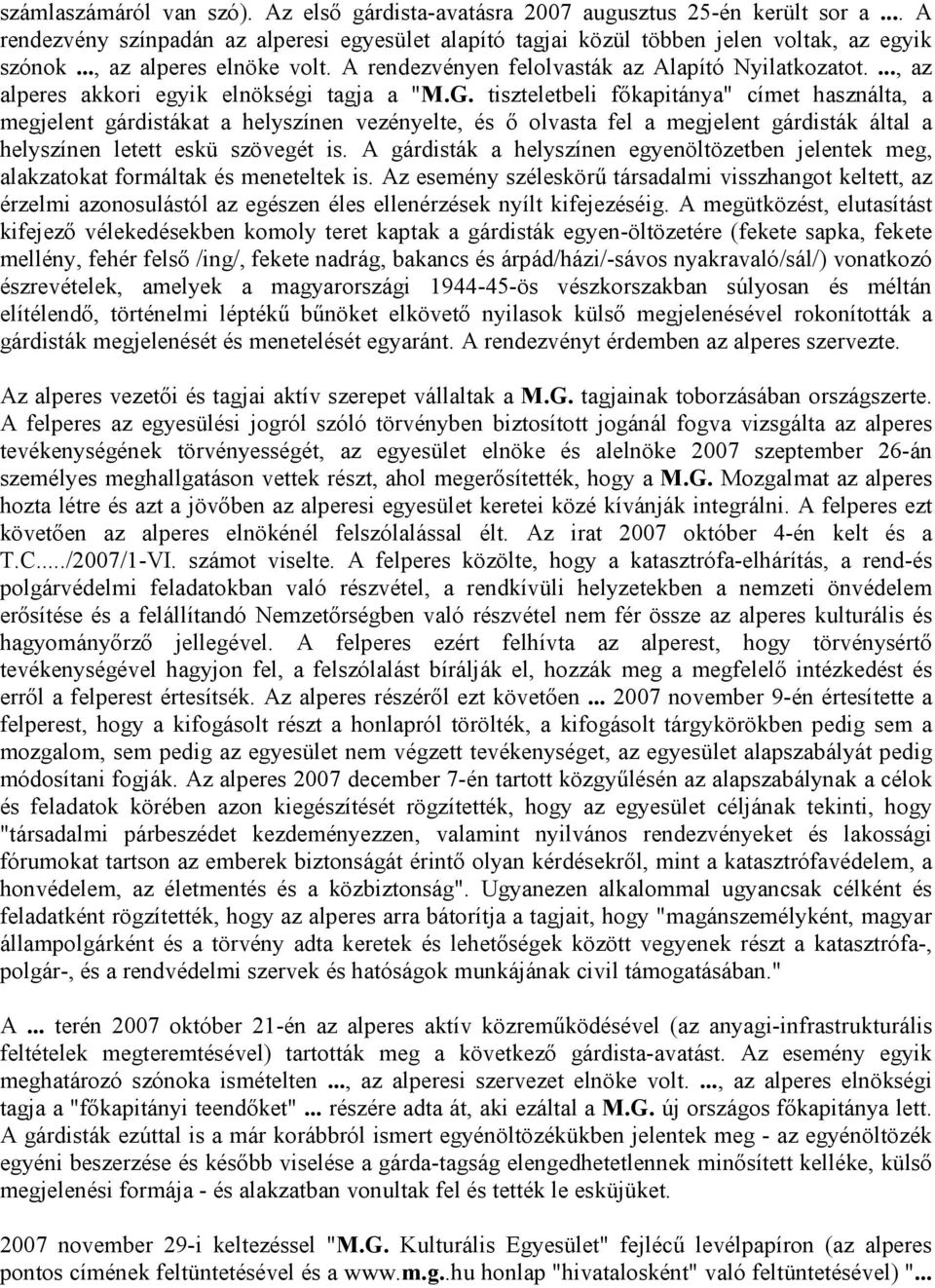 tiszteletbeli főkapitánya" címet használta, a megjelent gárdistákat a helyszínen vezényelte, és ő olvasta fel a megjelent gárdisták által a helyszínen letett eskü szövegét is.