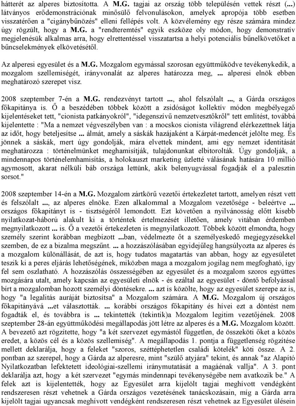 A közvélemény egy része számára mindez úgy rögzült, hogy a M.G.