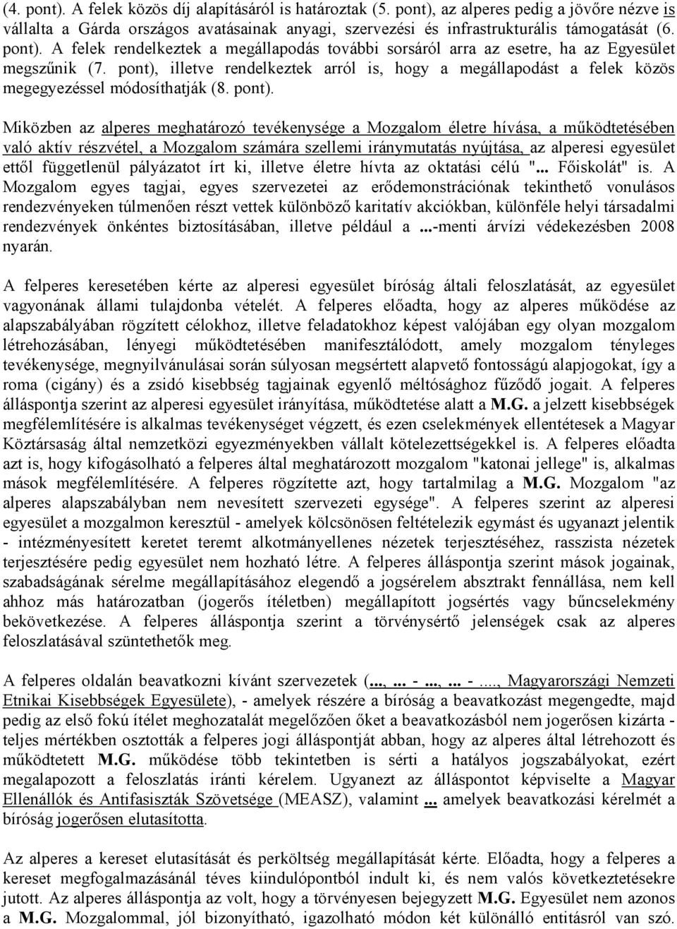 pont), illetve rendelkeztek arról is, hogy a megállapodást a felek közös megegyezéssel módosíthatják (8. pont).
