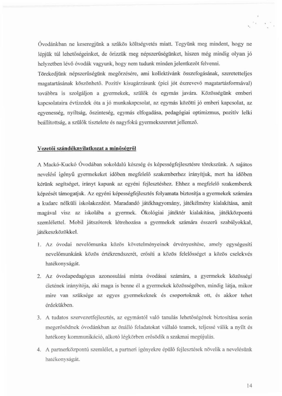 Törekedjünk oépszcruségünk megőrzésére, ami kouektivánk összefogásának, szeretetteljes magatartásának köszönhető.