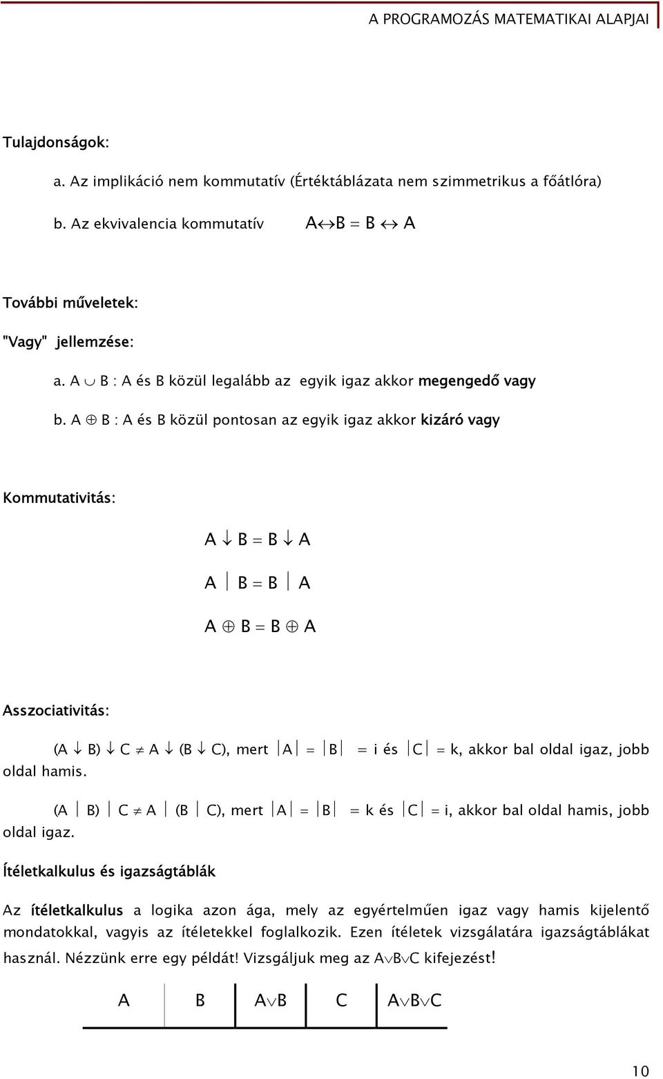 A B : A és B közül pontosn z egyik igz kkor kizáró vgy Kommuttivitás: A B = B A A B = B A A B = B A Asszocitivitás: (A B) C A (B C), mert A = B = i és C = k, kkor bl oldl igz, jobb oldl