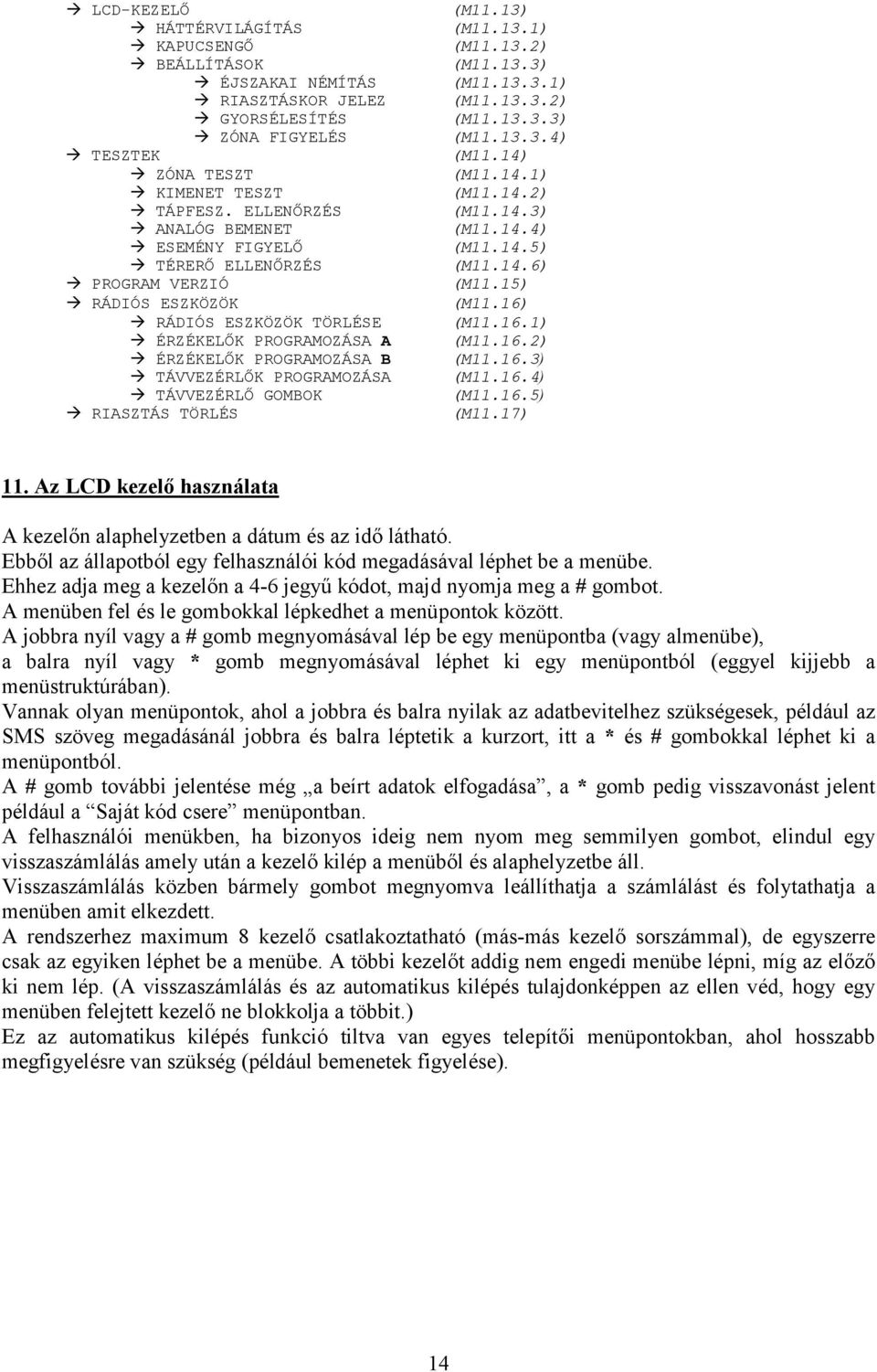 TÁVVEZÉRLŐ GOMBOK RIASZTÁS TÖRLÉS (M11.13) (M11.13.1) (M11.13.2) (M11.13.3) (M11.13.3.1) (M11.13.3.2) (M11.13.3.3) (M11.13.3.4) (M11.14) (M11.14.1) (M11.14.2) (M11.14.3) (M11.14.4) (M11.14.5) (M11.14.6) (M11.