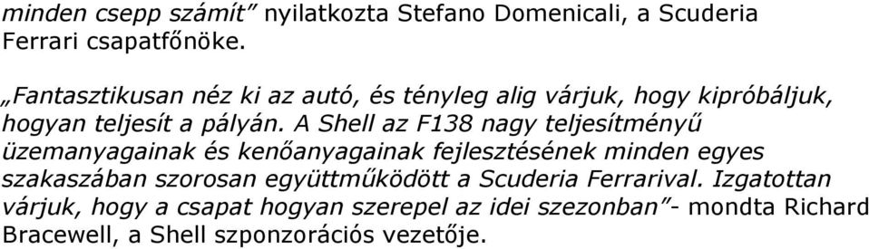 A Shell az F138 nagy teljesítményű üzemanyagainak és kenőanyagainak fejlesztésének minden egyes szakaszában szorosan