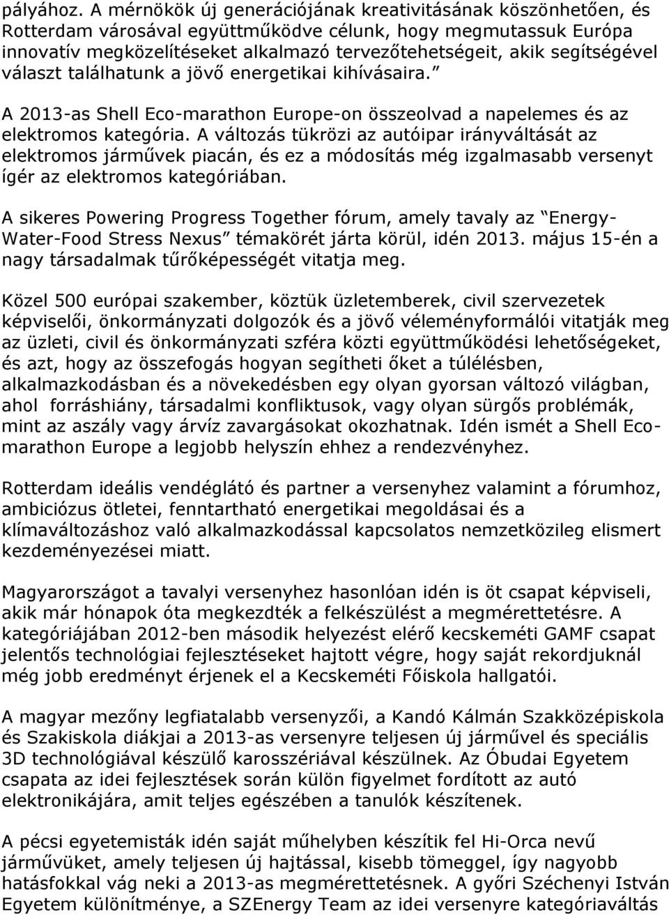 segítségével választ találhatunk a jövő energetikai kihívásaira. A 2013-as Shell Eco-marathon Europe-on összeolvad a napelemes és az elektromos kategória.