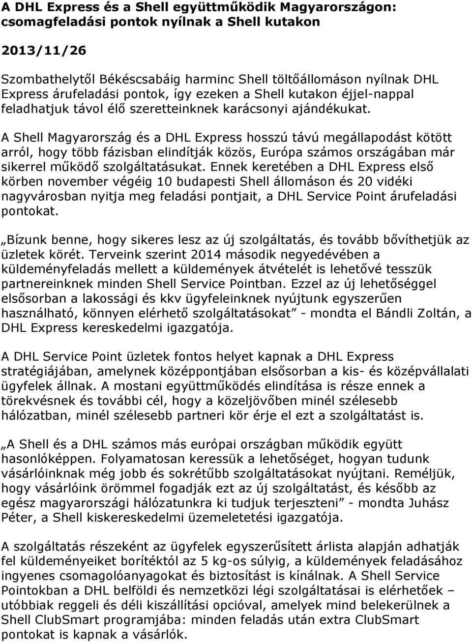 A Shell Magyarország és a DHL Express hosszú távú megállapodást kötött arról, hogy több fázisban elindítják közös, Európa számos országában már sikerrel működő szolgáltatásukat.
