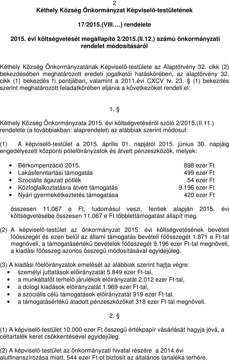 cikk (2) bekezdésében meghatározott eredeti jogalkotói hatáskörében, az alaptörvény 32. cikk (1) bekezdés f) pontjában, valamint a 2011.évi CXCV tv. 23.