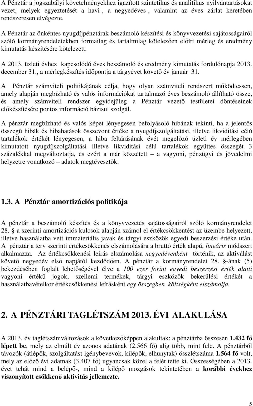 üzlei évhez kapcslódó éves beszámló és eredmény kimuaás frdulónapja 213. december 31., a mérlegkészíés időpnja a árgyéve köveő év január 31.