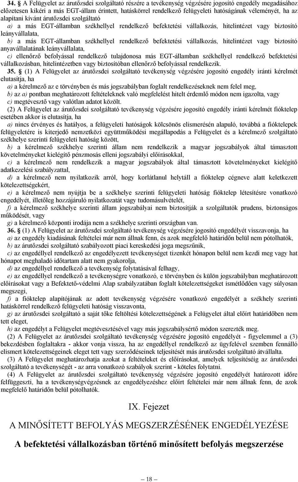 székhellyel rendelkező befektetési vállalkozás, hitelintézet vagy biztosító anyavállalatának leányvállalata, c) ellenőrző befolyással rendelkező tulajdonosa más EGT-államban székhellyel rendelkező