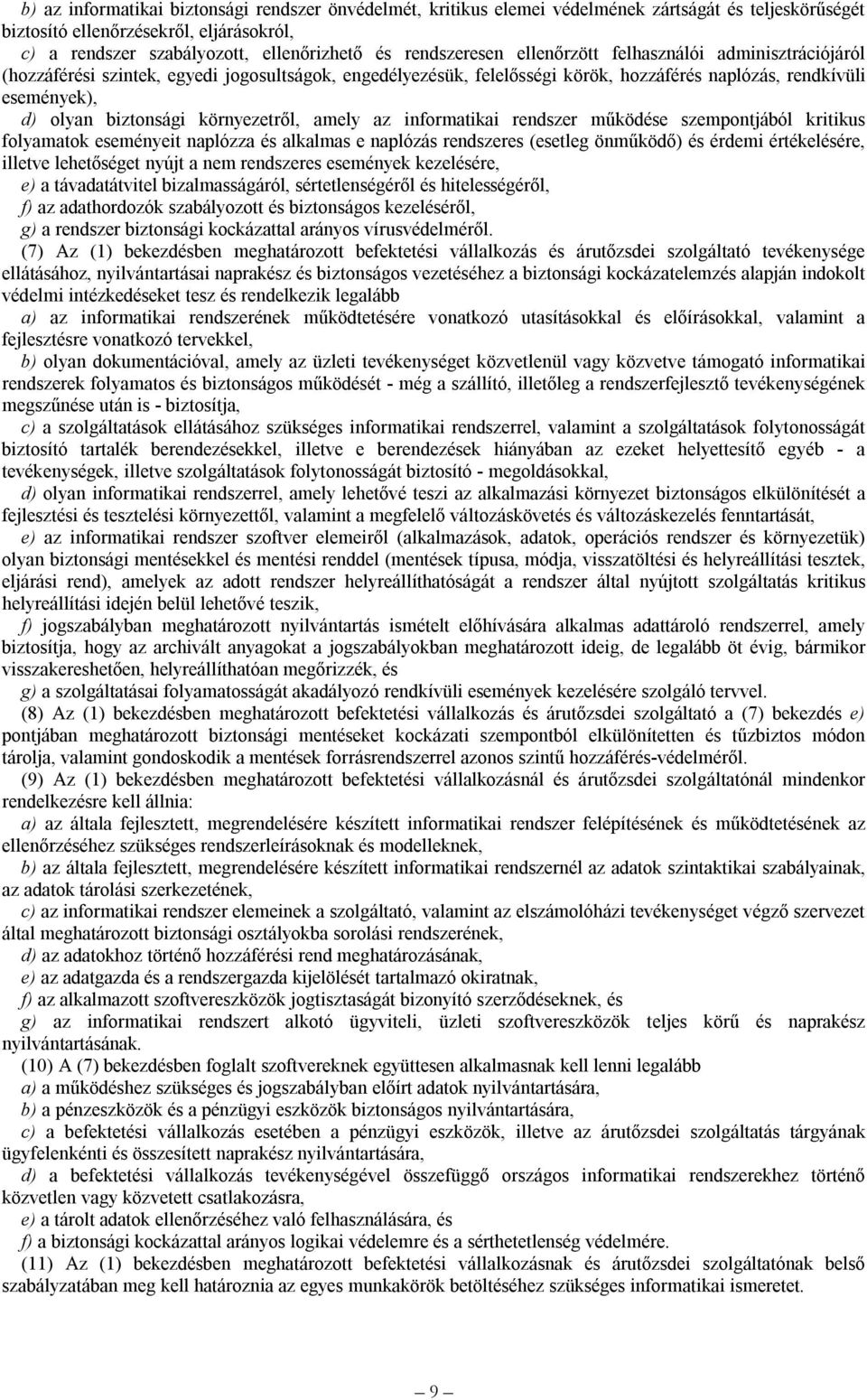 biztonsági környezetről, amely az informatikai rendszer működése szempontjából kritikus folyamatok eseményeit naplózza és alkalmas e naplózás rendszeres (esetleg önműködő) és érdemi értékelésére,