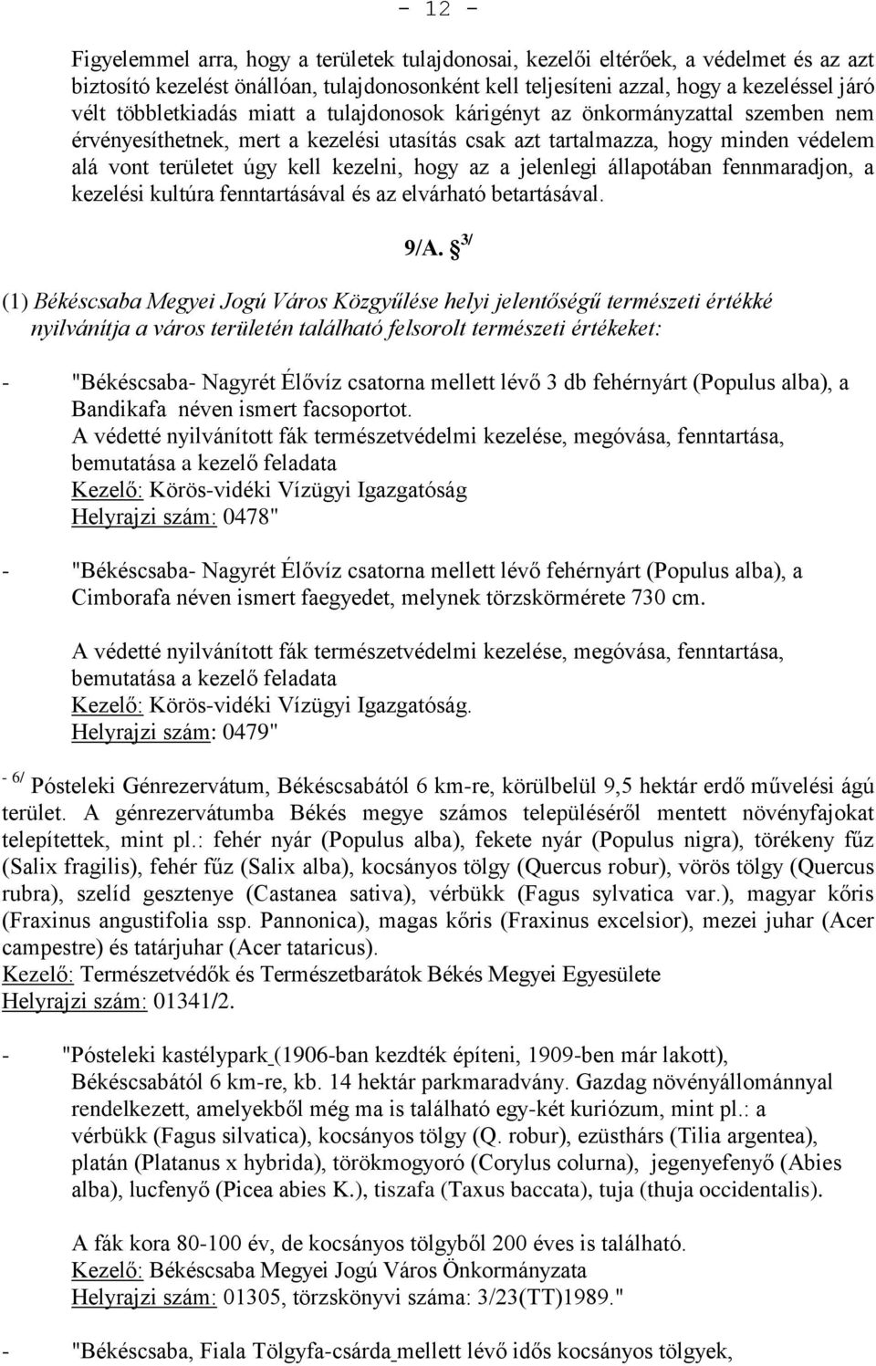 hogy az a jelenlegi állapotában fennmaradjon, a kezelési kultúra fenntartásával és az elvárható betartásával. 9/A.