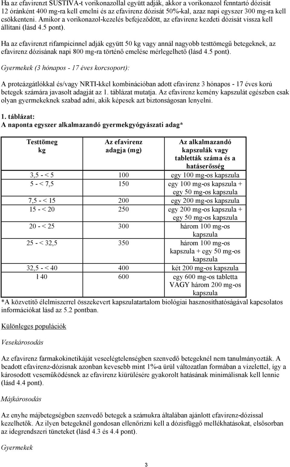 Ha az efavirenzt rifampicinnel adják együtt 50 kg vagy annál nagyobb testtömegű betegeknek, az efavirenz dózisának napi 800 mg-ra történő emelése mérlegelhető (lásd 4.5 pont).