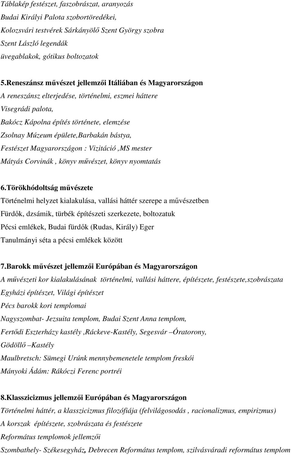 épülete,barbakán bástya, Festészet Magyarországon : Vizitáció,MS mester Mátyás Corvinák, könyv művészet, könyv nyomtatás 6.