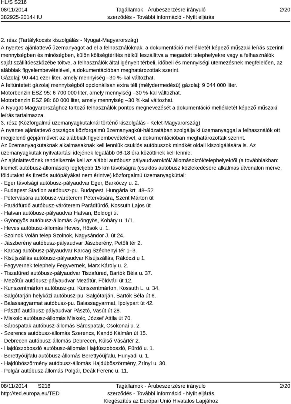 külön költségtérítés nélkül leszállítva a megadott telephelyekre vagy a felhasználók saját szállítóeszközébe töltve, a felhasználók által igényelt térbeli, időbeli és mennyiségi ütemezésnek