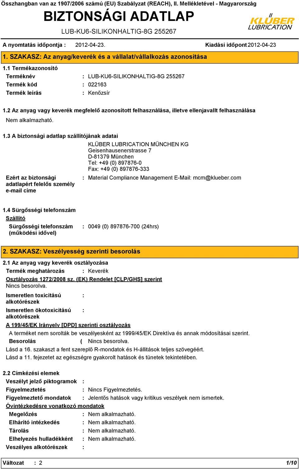 3 A biztonsági adatlap szállítójának adatai Ezért az biztonsági adatlapért felelős személy email címe KLÜBER LUBRICATION MÜNCHEN KG Geisenhausenerstrasse 7 D81379 München Tel +49 (0) 8978760 Fax +49
