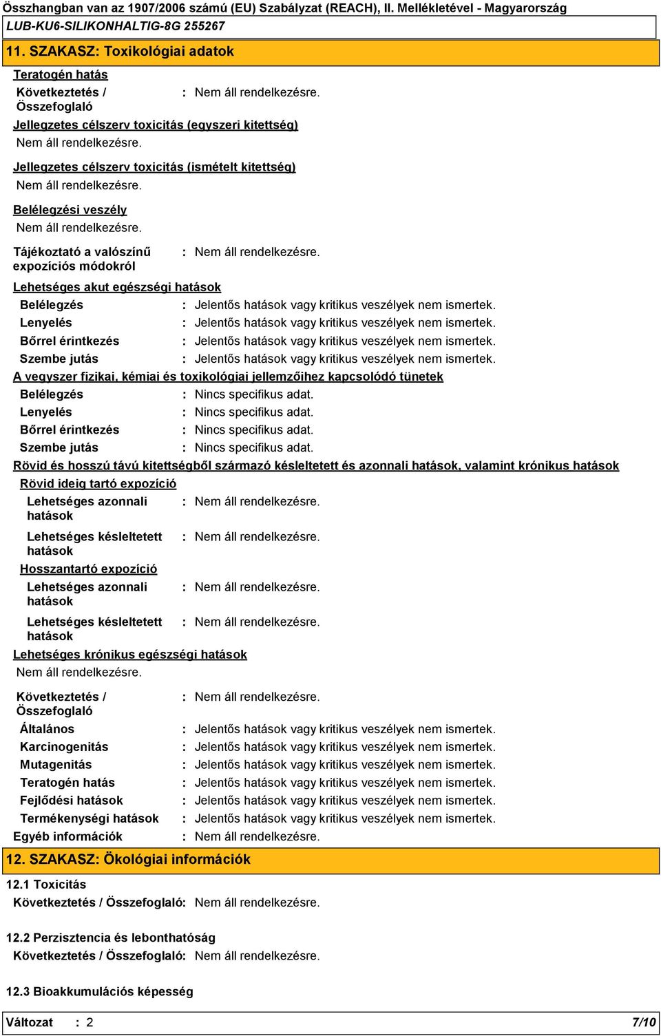 kémiai és toxikológiai jellemzőihez kapcsolódó tünetek Belélegzés Lenyelés Bőrrel érintkezés Szembe jutás Teratogén hatás Fejlődési hatások Termékenységi hatások Nincs specifikus adat.