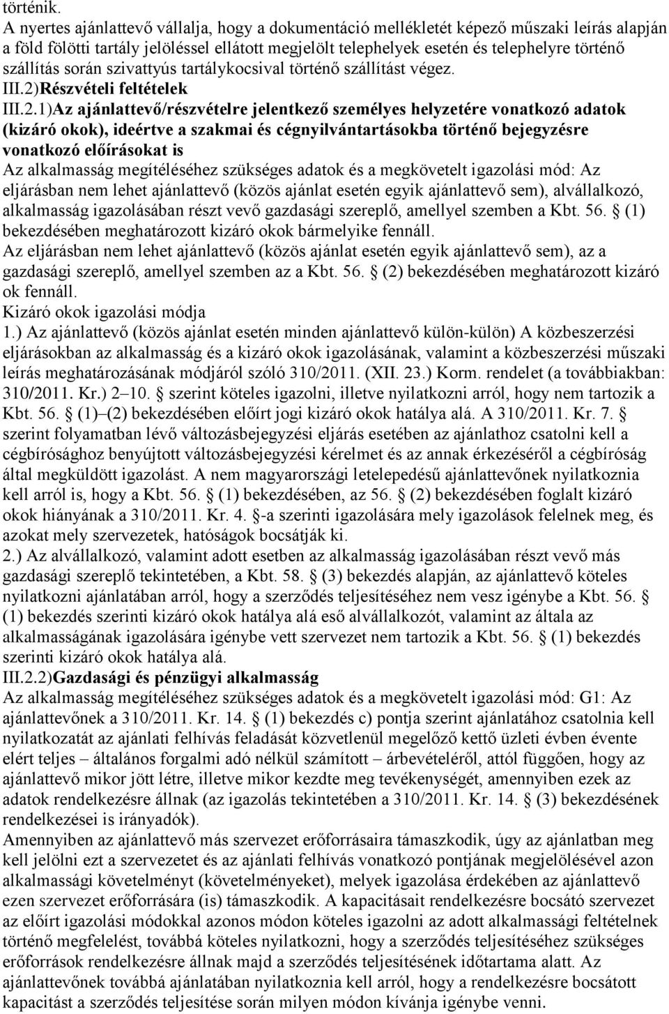 során szivattyús tartálykocsival történő szállítást végez. III.2)