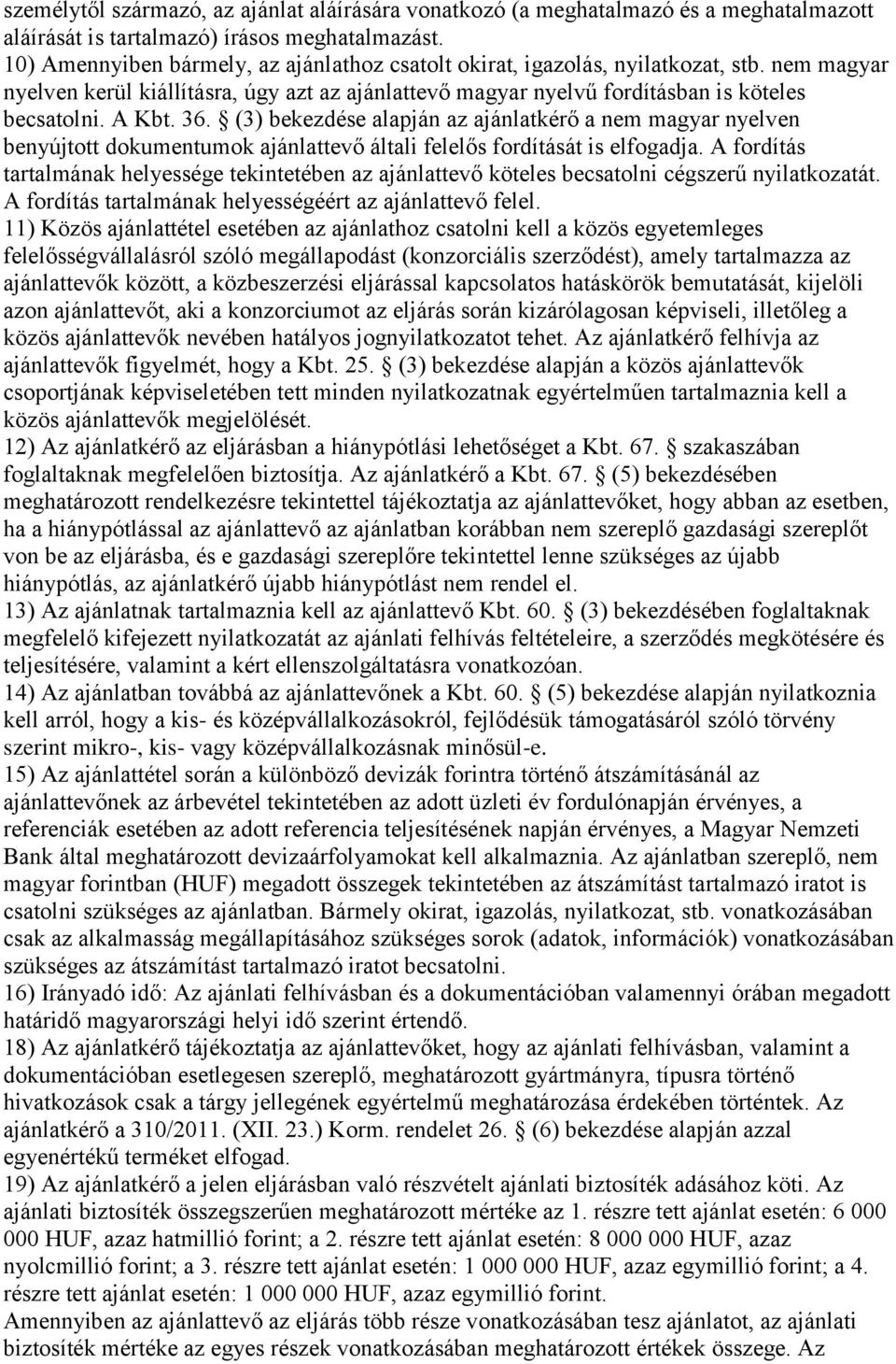 36. (3) bekezdése alapján az ajánlatkérő a nem magyar nyelven benyújtott dokumentumok ajánlattevő általi felelős fordítását is elfogadja.