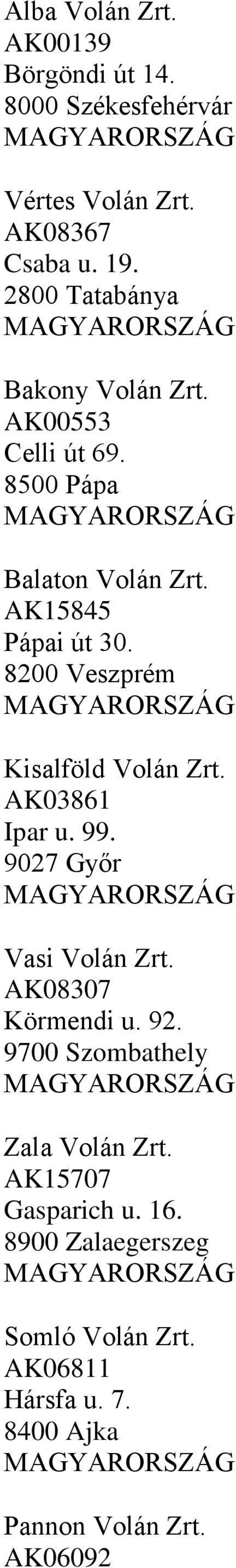 8200 Veszprém Kisalföld Volán Zrt. AK03861 Ipar u. 99. 9027 Győr Vasi Volán Zrt. AK08307 Körmendi u. 92.