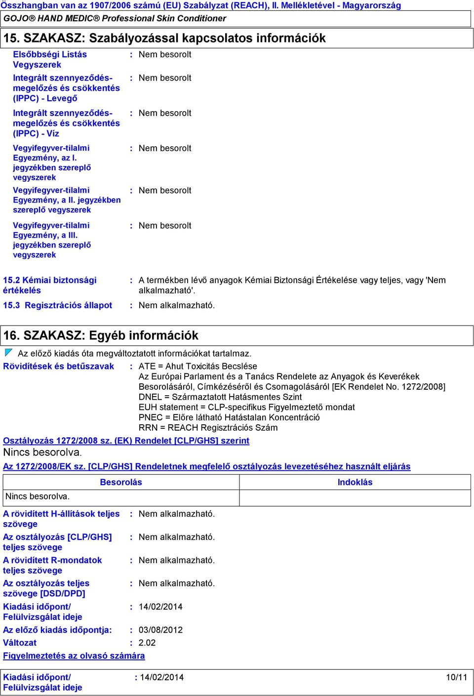 Vegyifegyvertilalmi Egyezmény, az I. jegyzékben szereplő vegyszerek Vegyifegyvertilalmi Egyezmény, a II. jegyzékben szereplő vegyszerek Vegyifegyvertilalmi Egyezmény, a III.