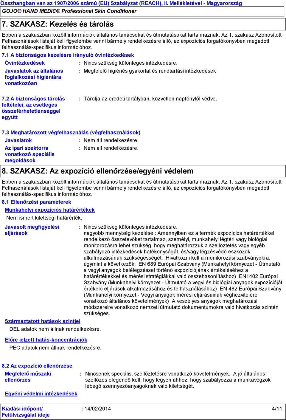 szakasz Azonosított Felhasználások listáját kell figyelembe venni bármely rendelkezésre álló, az expozíciós forgatókönyvben megadott felhasználásspecifikus információhoz. 7.