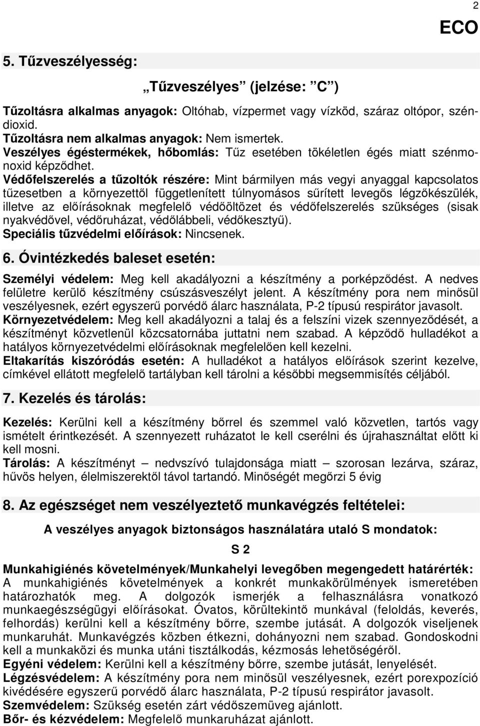 Védőfelszerelés a tűzoltók részére: Mint bármilyen más vegyi anyaggal kapcsolatos tűzesetben a környezettől függetlenített túlnyomásos sűrített levegős légzőkészülék, illetve az előírásoknak