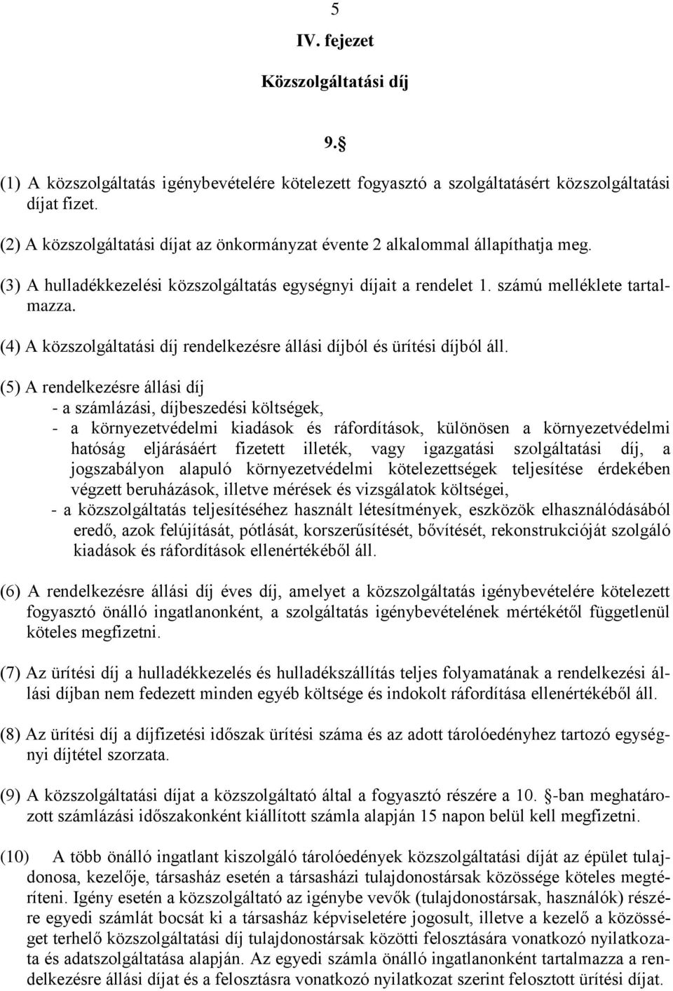 (4) A közszolgáltatási díj rendelkezésre állási díjból és ürítési díjból áll.