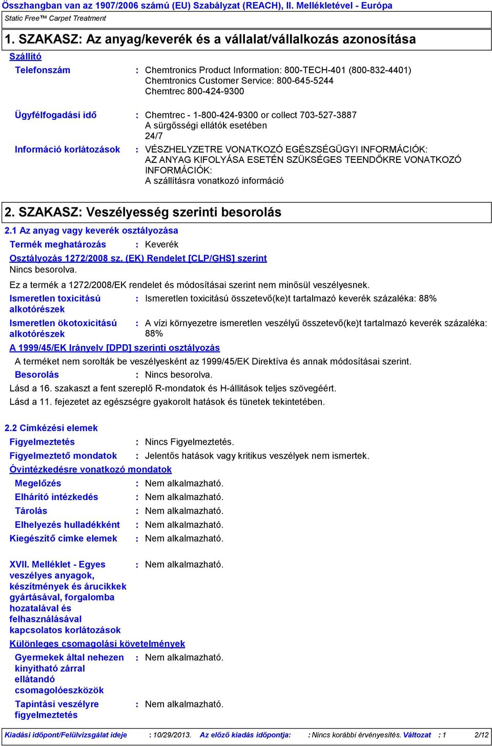 ESETÉN SZÜKSÉGES TEENDŐKRE VONATKOZÓ INFORMÁCIÓK A szállításra vonatkozó információ 2. SZAKASZ Veszélyesség szerinti besorolás 2.