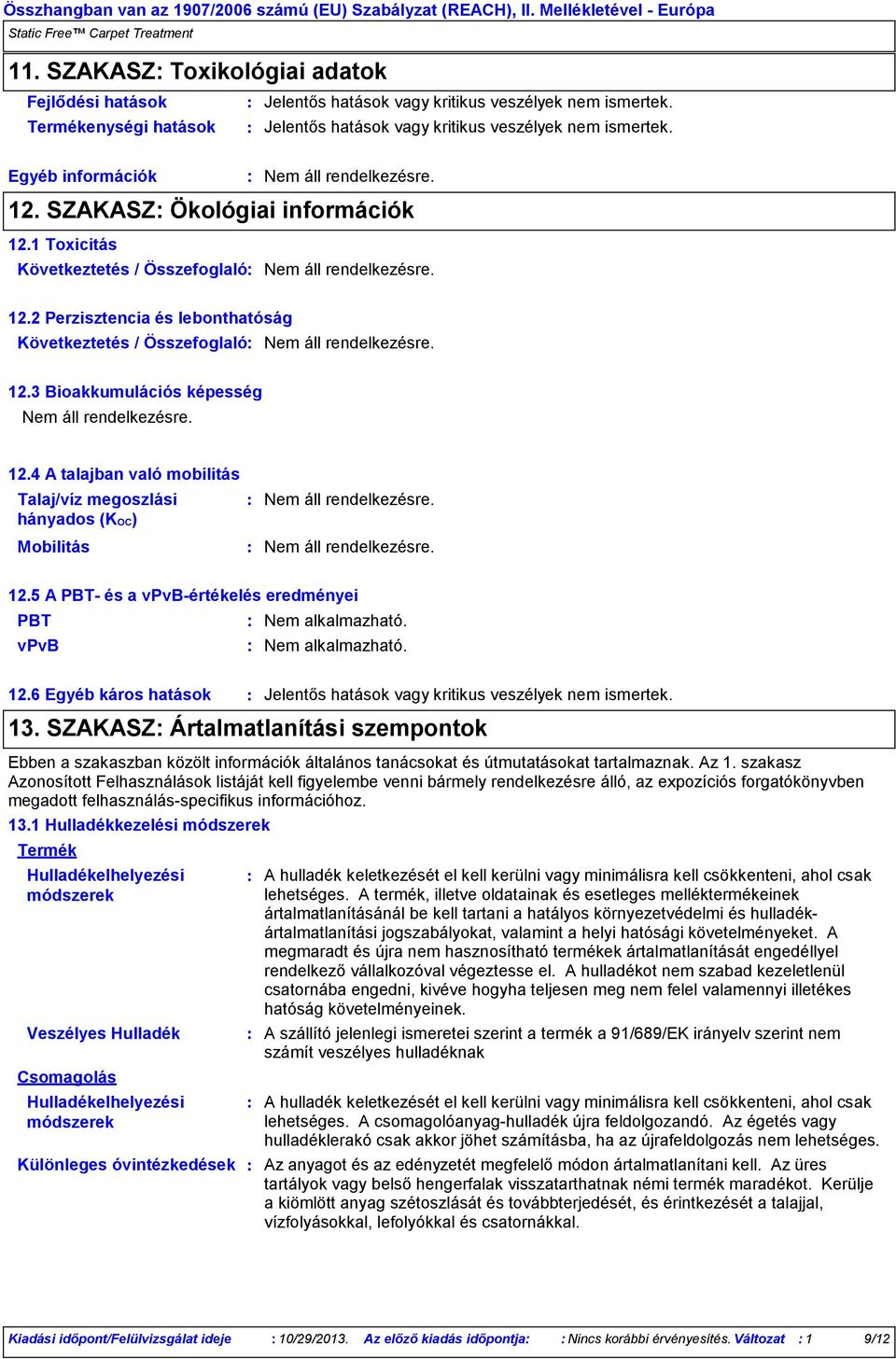 SZAKASZ Ártalmatlanítási szempontok Ebben a szakaszban közölt információk általános tanácsokat és útmutatásokat tartalmaznak. Az 1.