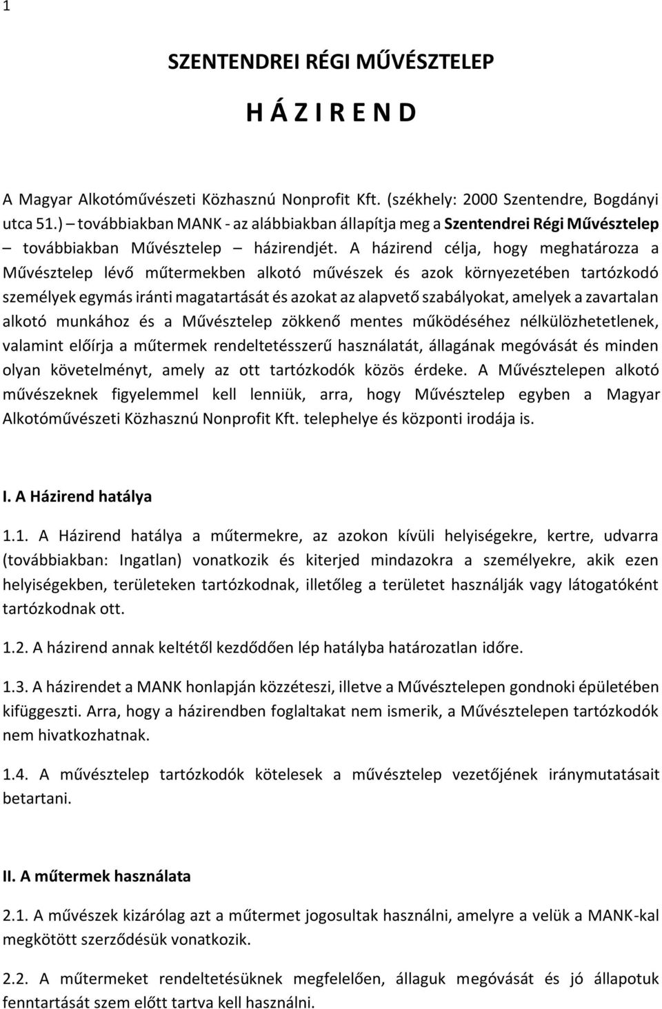 A házirend célja, hogy meghatározza a Művésztelep lévő műtermekben alkotó művészek és azok környezetében tartózkodó személyek egymás iránti magatartását és azokat az alapvető szabályokat, amelyek a