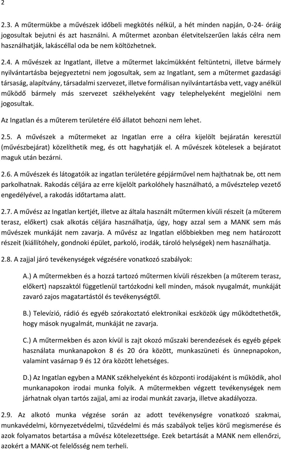 A művészek az Ingatlant, illetve a műtermet lakcímükként feltüntetni, illetve bármely nyilvántartásba bejegyeztetni nem jogosultak, sem az Ingatlant, sem a műtermet gazdasági társaság, alapítvány,