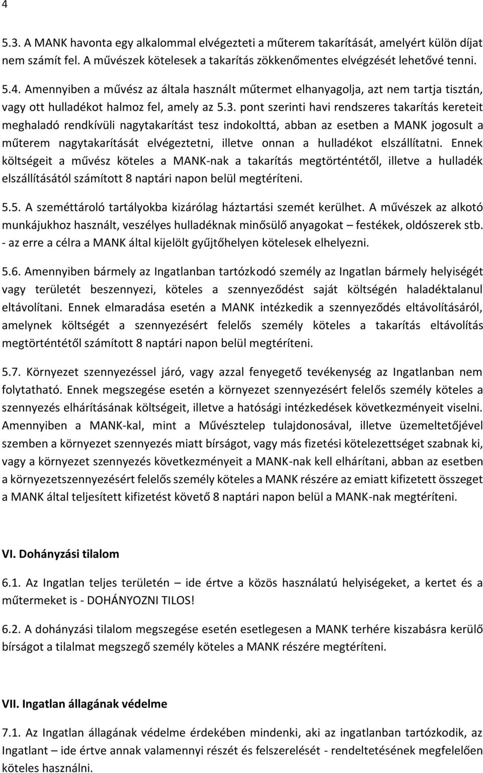 hulladékot elszállítatni. Ennek költségeit a művész köteles a MANK-nak a takarítás megtörténtétől, illetve a hulladék elszállításától számított 8 naptári napon belül megtéríteni. 5.