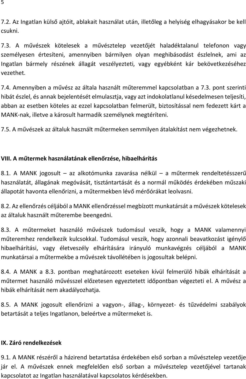 veszélyezteti, vagy egyébként kár bekövetkezéséhez vezethet. 7.4. Amennyiben a művész az általa használt műteremmel kapcsolatban a 7.3.