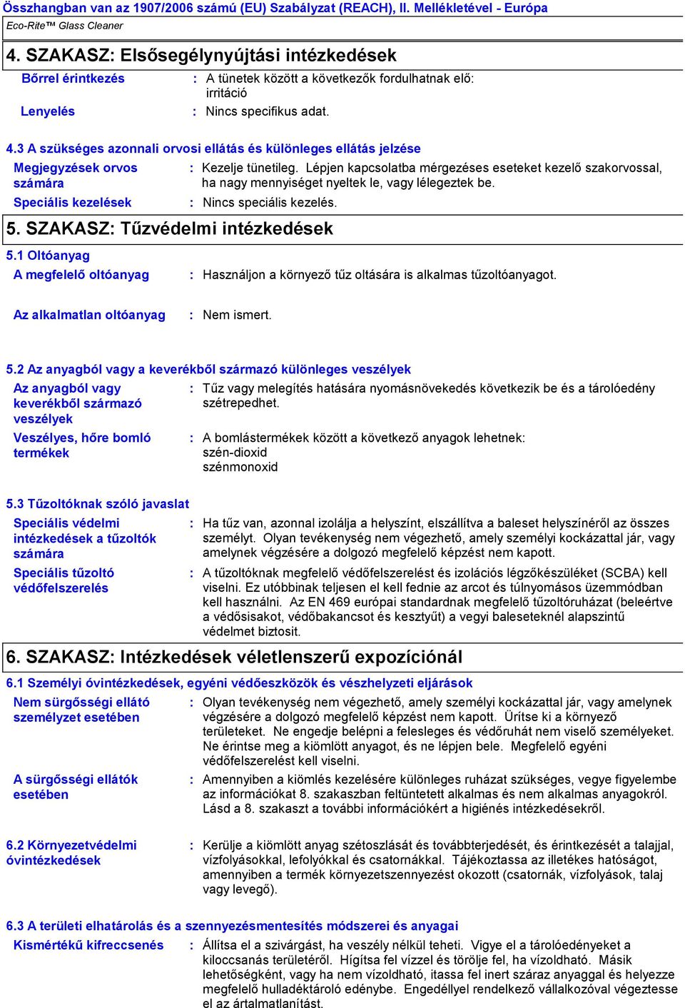 3 A szükséges azonnali orvosi ellátás és különleges ellátás jelzése Megjegyzések orvos számára Speciális kezelések Kezelje tünetileg.