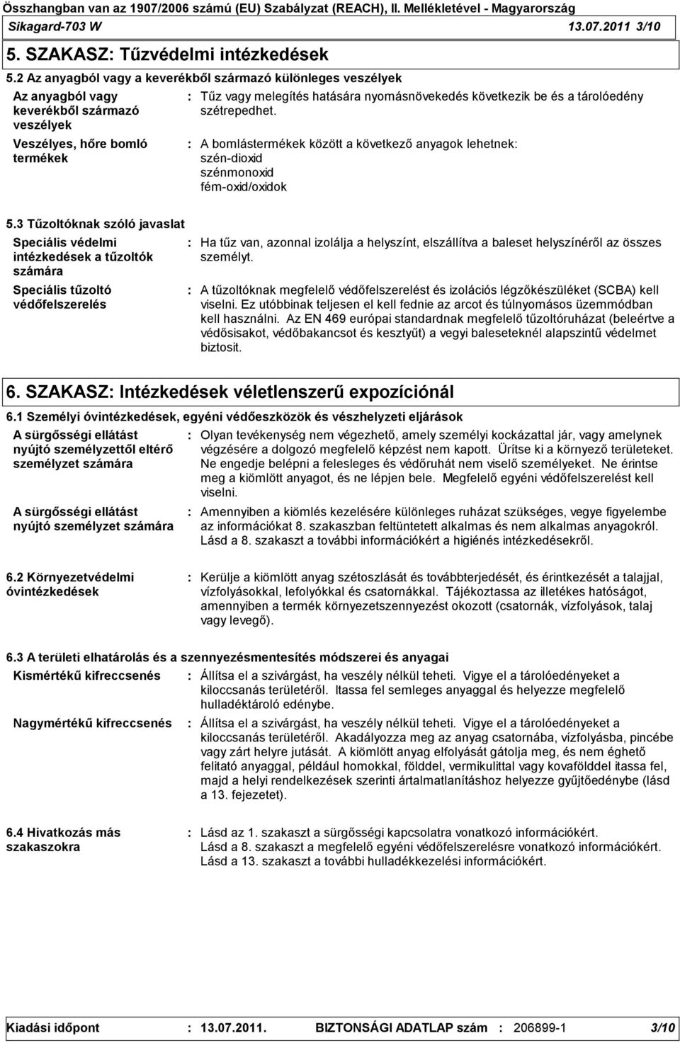 és a tárolóedény szétrepedhet. A bomlástermékek között a következő anyagok lehetnek széndioxid szénmonoxid fémoxid/oxidok 5.
