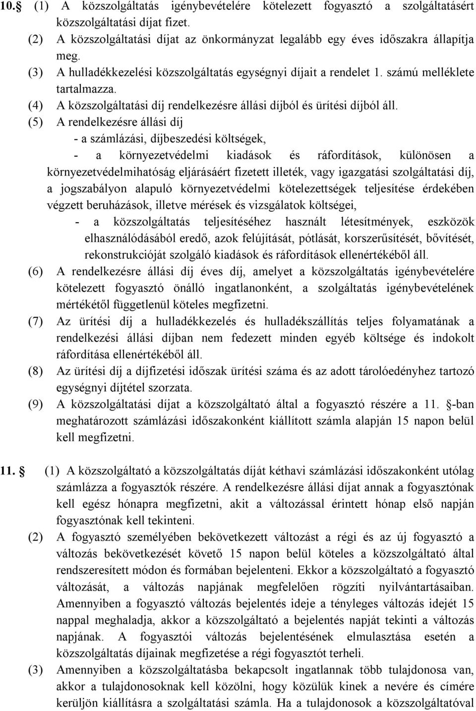 (5) A rendelkezésre állási díj - a számlázási, díjbeszedési költségek, - a környezetvédelmi kiadások és ráfordítások, különösen a környezetvédelmihatóság eljárásáért fizetett illeték, vagy igazgatási