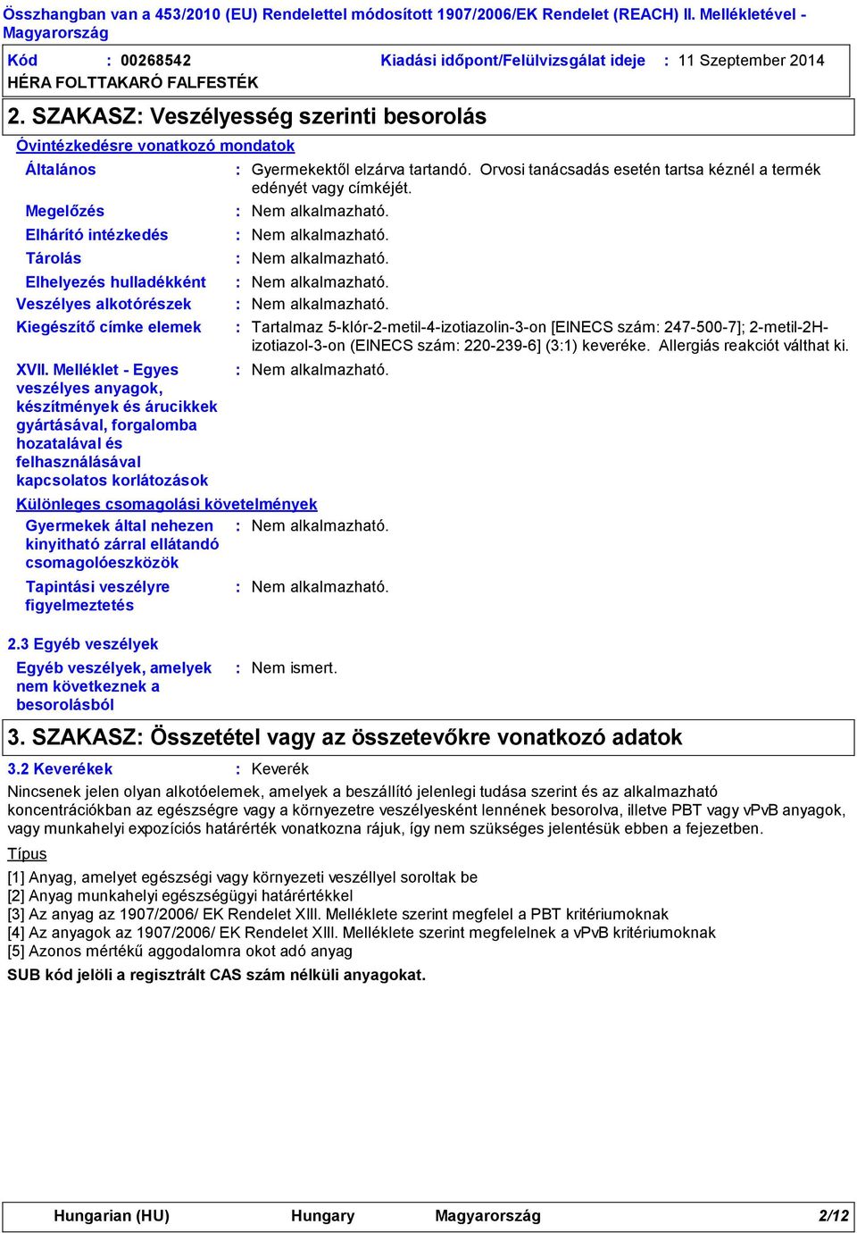 Melléklet Egyes veszélyes anyagok, készítmények és árucikkek gyártásával, forgalomba hozatalával és felhasználásával kapcsolatos korlátozások Egyéb veszélyek, amelyek nem következnek a besorolásból