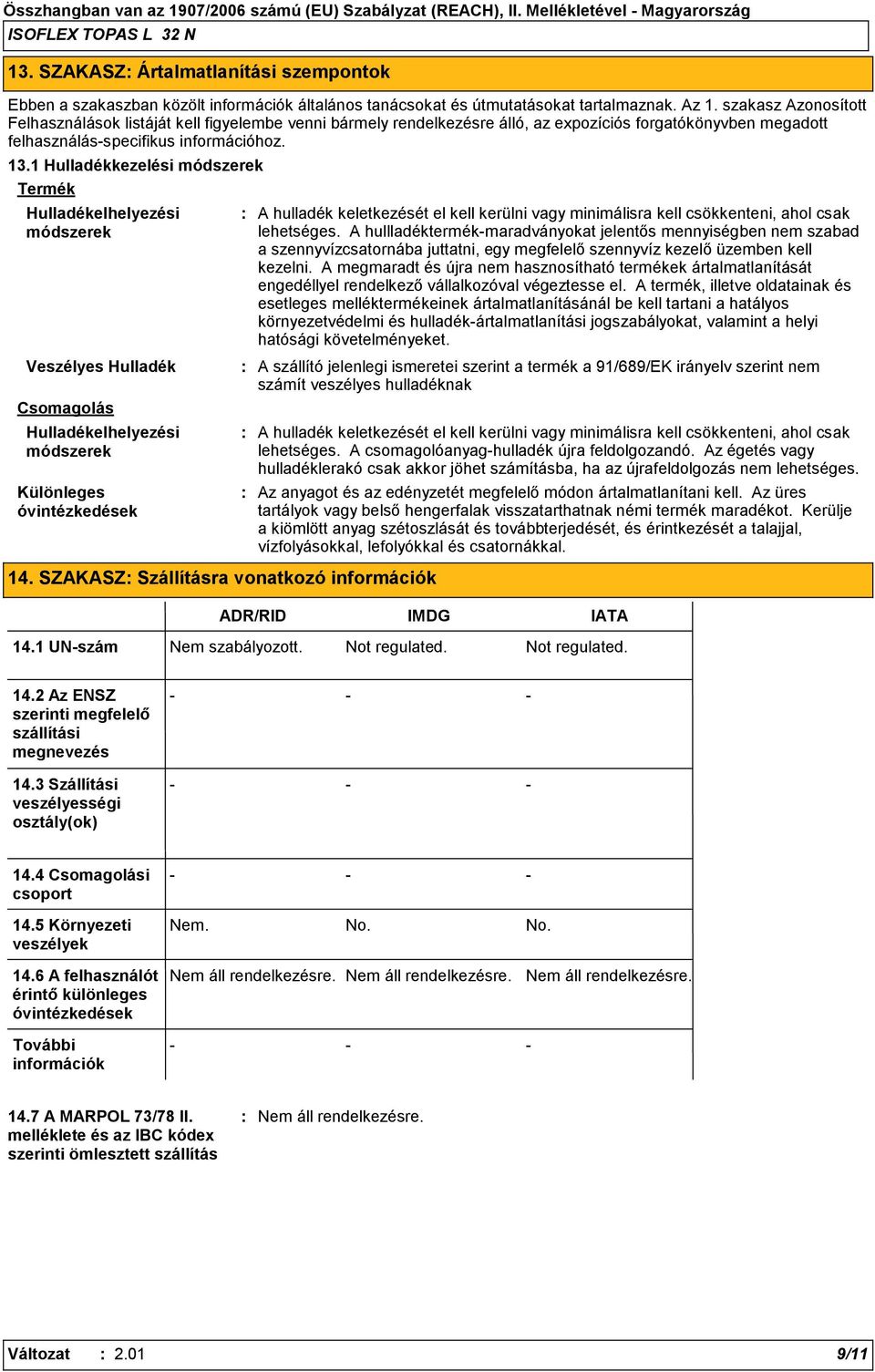1 Hulladékkezelési módszerek Termék Hulladékelhelyezési módszerek Veszélyes Hulladék Csomagolás Hulladékelhelyezési módszerek Különleges óvintézkedések 14.