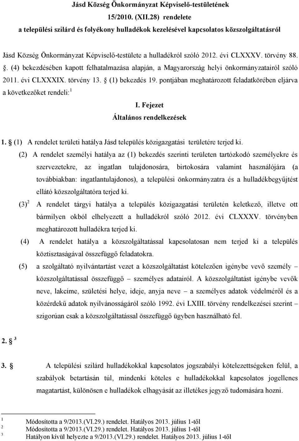 . (4) bekezdésében kapott felhatalmazása alapján, a Magyarország helyi önkormányzatairól szóló 2011. évi CLXXXIX. törvény 13. (1) bekezdés 19.