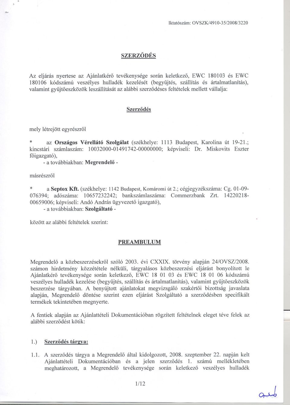 Budapest, Karolina út 19-21.; kincstári számlaszám: 10032000-01491742-00000000; képviseli: Dr. Miskovits Eszter foigazgató), -a továbbiakban: Megrendelo - másrészrol * a Septox Kft.