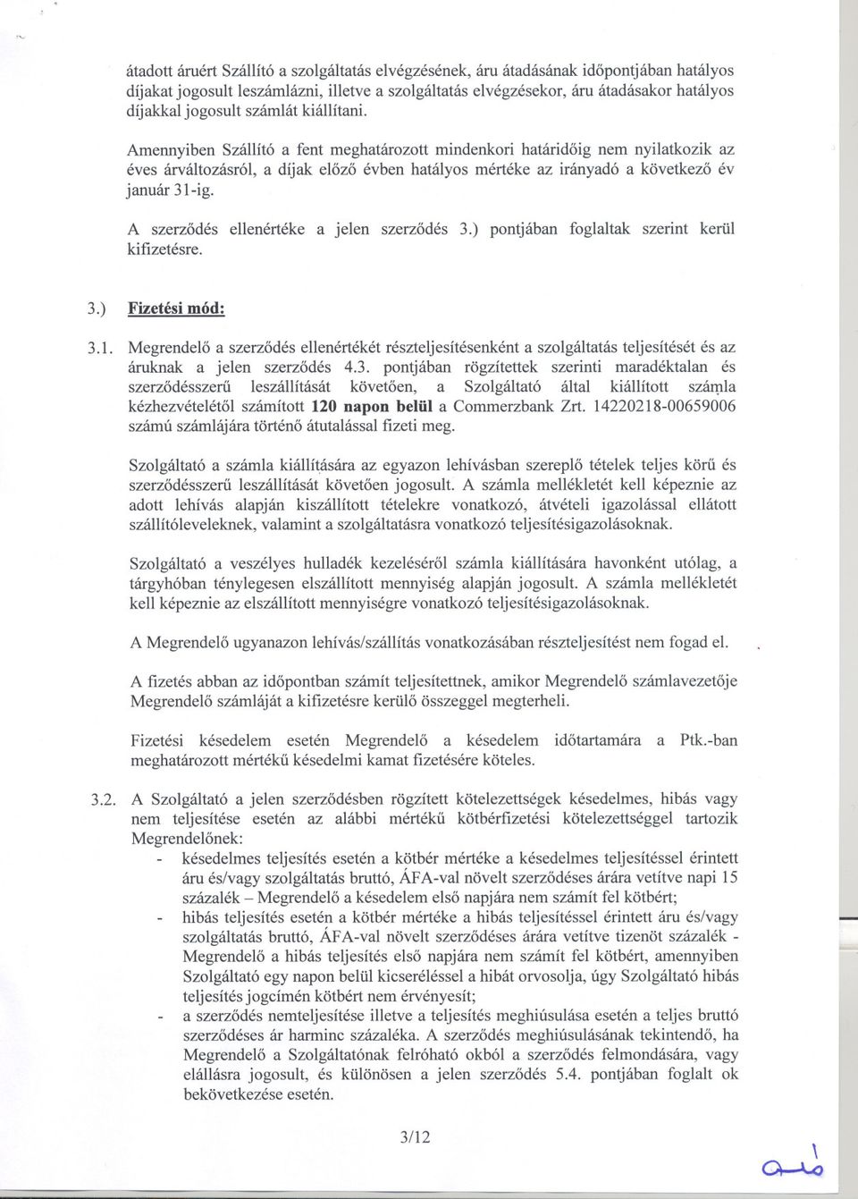 A szerzodés ellenértéke a jelen kifizetésre. szerzodés 3.) pontjában foglaltak szerint kerül 3.) Fizetési mód: 3.1.