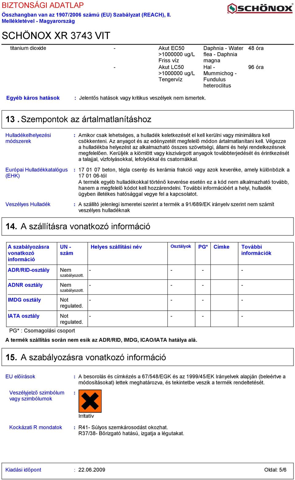 Szempontok az ártalmatlanításhoz Hulladékelhelyezési módszerek Európai Hulladékkatalógus (EHK) Veszélyes Hulladék Amikor csak lehetséges, a hulladék keletkezését el kell kerülni vagy minimálisra kell