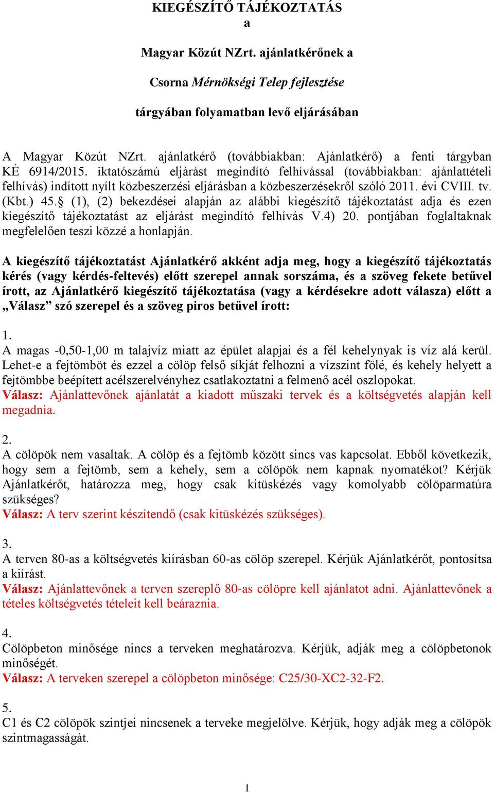 iktatószámú eljárást megindító felhívással (továbbiakban: ajánlattételi felhívás) indított nyílt közbeszerzési eljárásban a közbeszerzésekről szóló 2011. évi CVIII. tv. (Kbt.) 45.