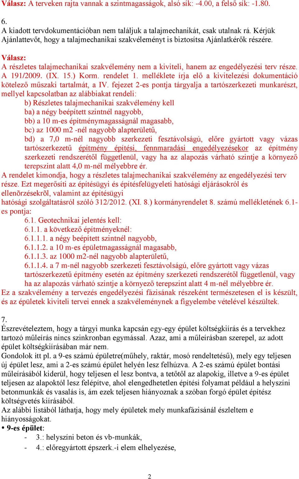 A 191/2009. (IX. 15.) Korm. rendelet 1. melléklete írja elő a kivitelezési dokumentáció kötelező műszaki tartalmát, a IV.