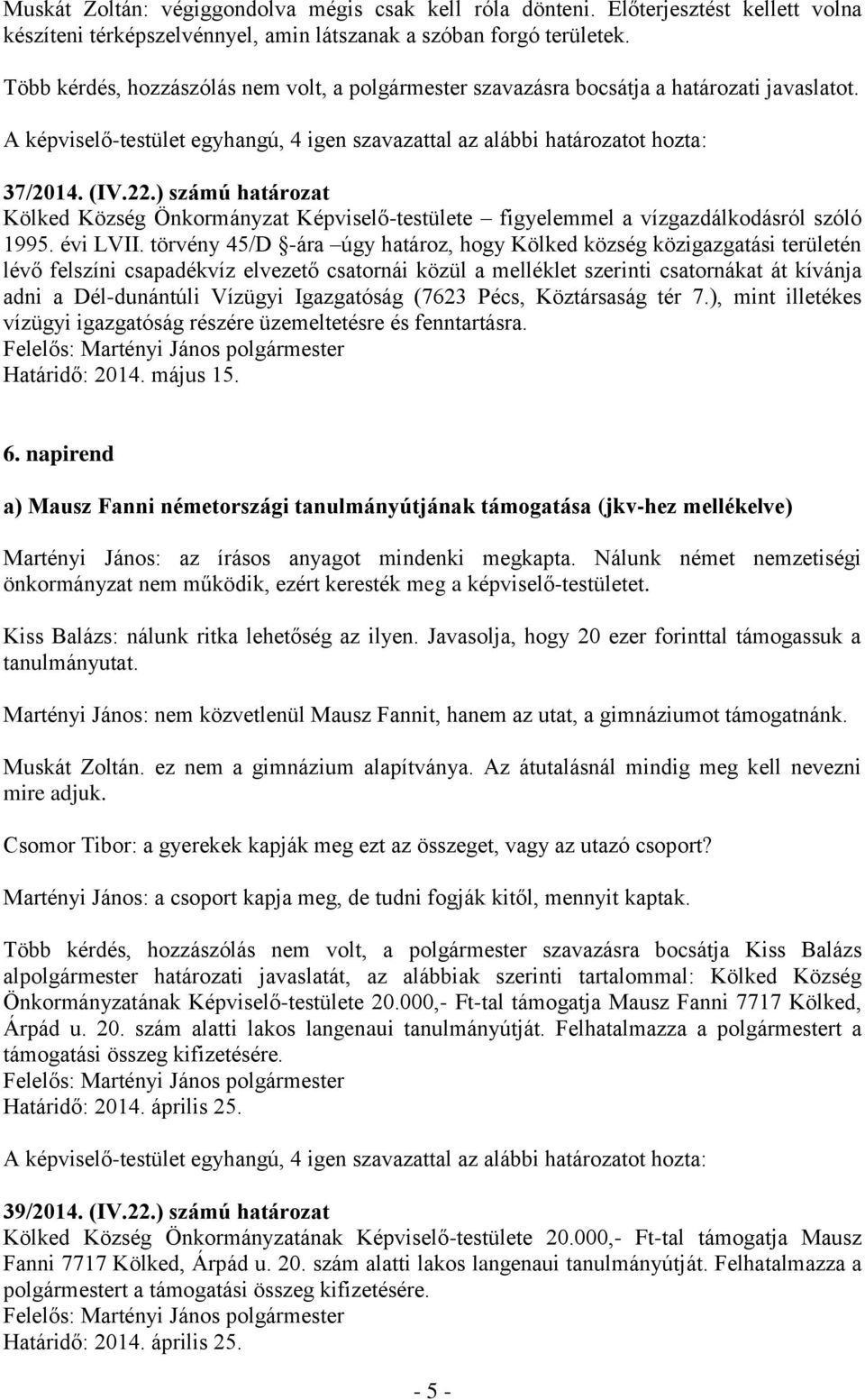 ) számú határozat Kölked Község Önkormányzat Képviselő-testülete figyelemmel a vízgazdálkodásról szóló 1995. évi LVII.