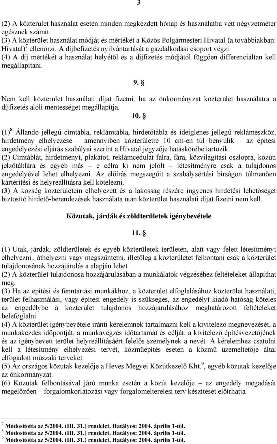 (4) A díj mértékét a használat helyétől és a díjfizetés módjától függően differenciáltan kell megállapítani. 9.