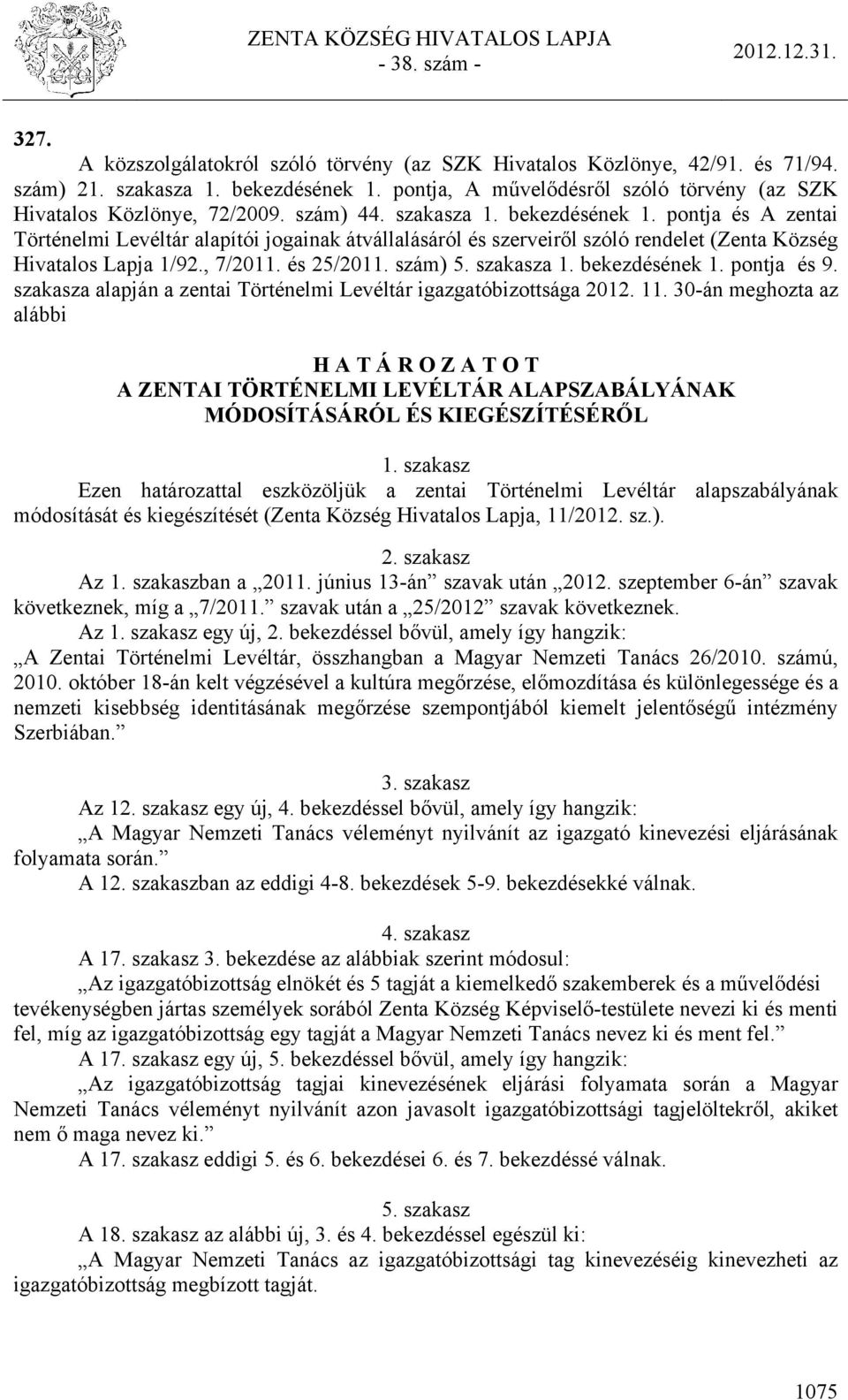szám) 5. szakasza 1. bekezdésének 1. pontja és 9. szakasza alapján a zentai Történelmi Levéltár igazgatóbizottsága 2012. 11.