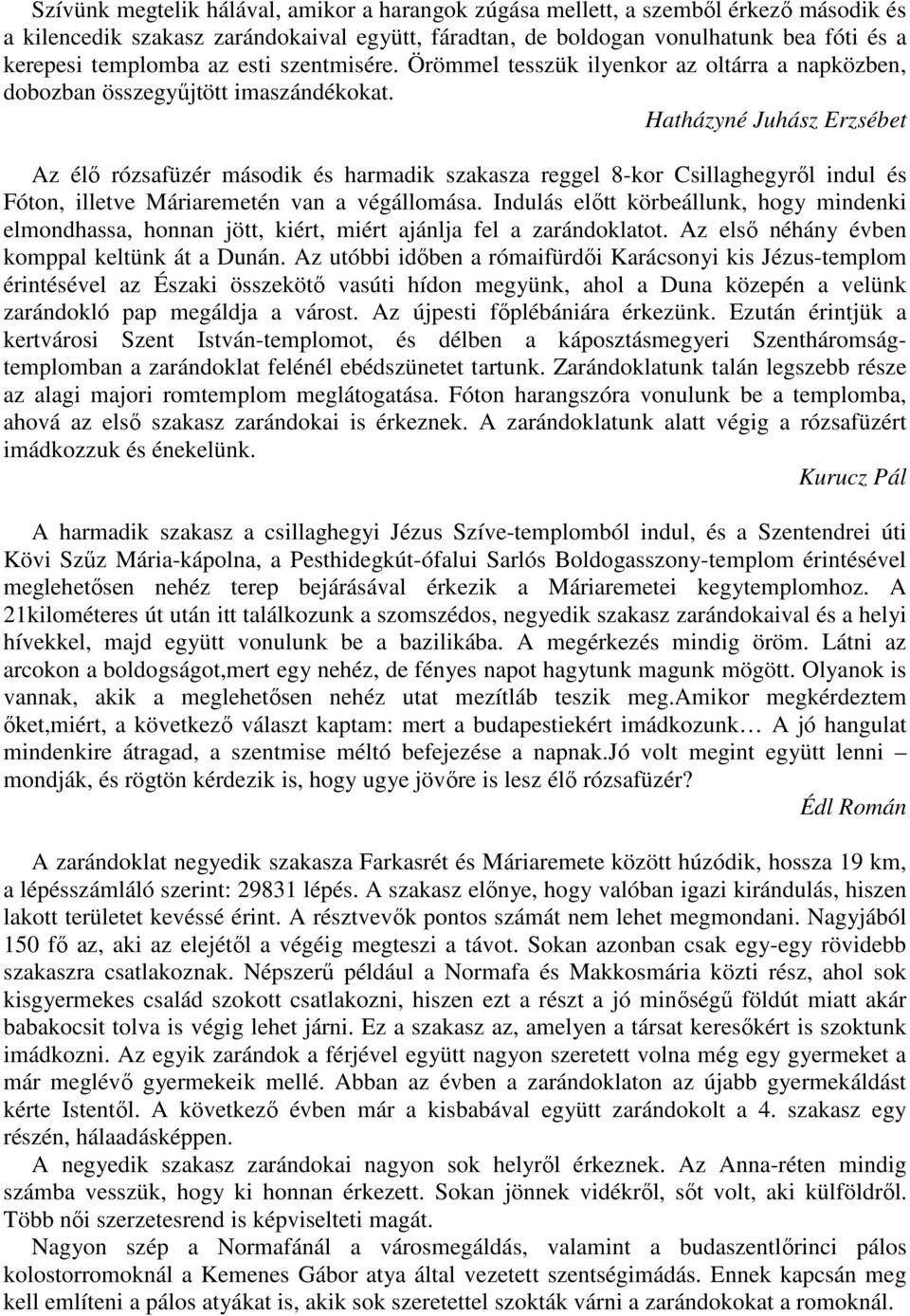 Hatházyné Juhász Erzsébet Az élı rózsafüzér második és harmadik szakasza reggel 8-kor Csillaghegyrıl indul és Fóton, illetve Máriaremetén van a végállomása.