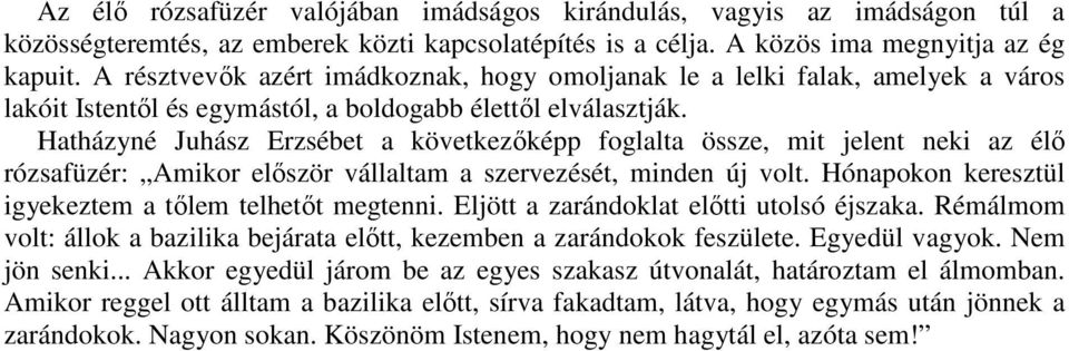 Hatházyné Juhász Erzsébet a következıképp foglalta össze, mit jelent neki az élı rózsafüzér: Amikor elıször vállaltam a szervezését, minden új volt.