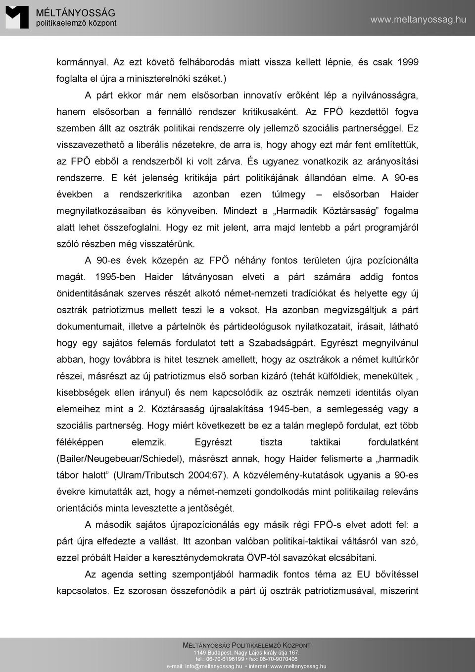 Az FPÖ kezdettől fogva szemben állt az osztrák politikai rendszerre oly jellemző szociális partnerséggel.