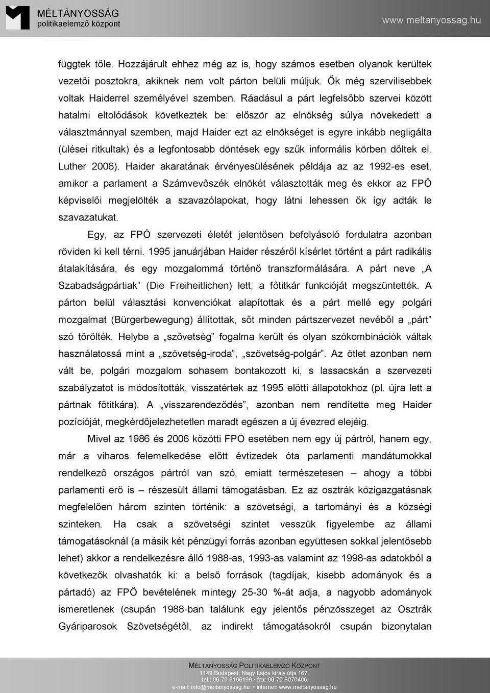 (ülései ritkultak) és a legfontosabb döntések egy szűk informális körben dőltek el. Luther 2006).